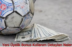 Yeni Üyelik Bonus Kullanım Detayları Neler